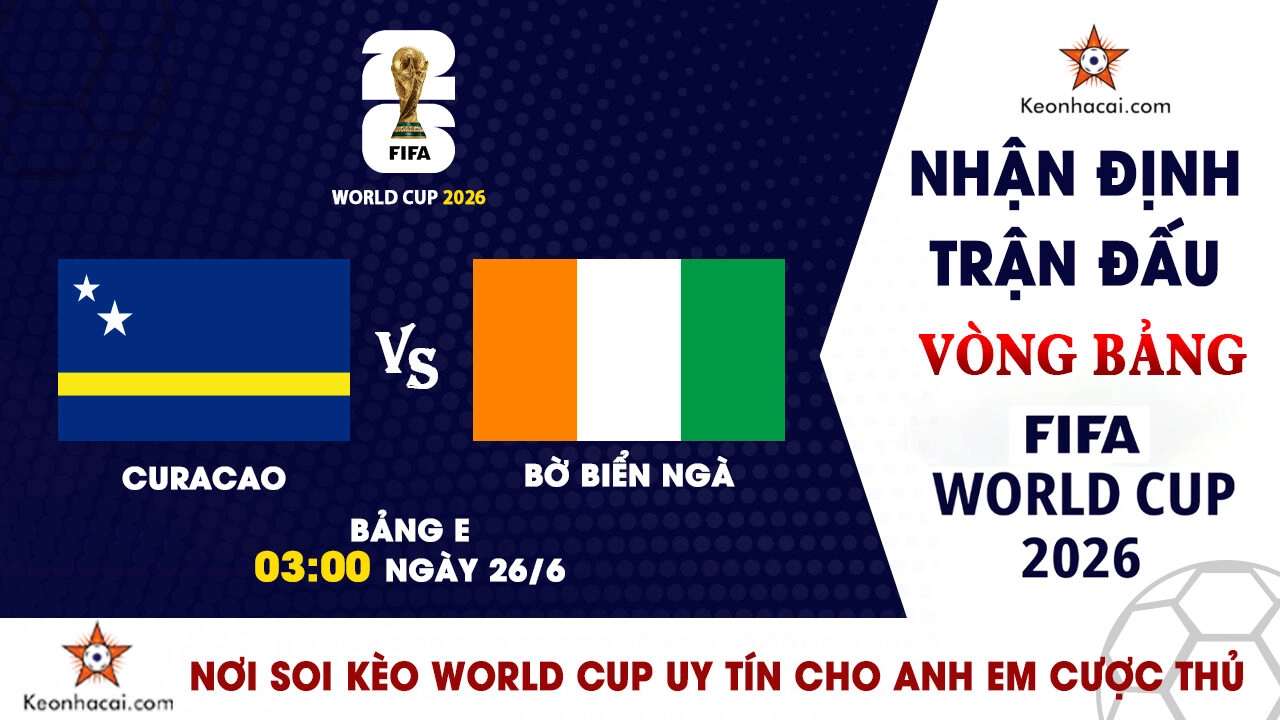 World Cup 2026 – Nhận Định Curacao vs Bờ Biển Ngà, 03h00 Ngày 26/6: Khép lại câu chuyện cổ tích